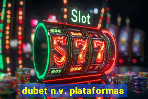 dubet n.v. plataformas